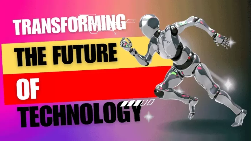 Transforming the Future of Technology